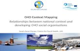 O4O Context Mapping Relationships between national context and developing O4O social organisations Sarah-Anne Munoz, Centre for Rural Health, UHI.