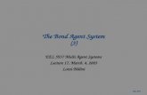 EEL 5937 The Bond Agent System (3) EEL 5937 Multi Agent Systems Lecture 17, March. 4, 2003 Lotzi Bölöni.