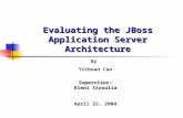 Evaluating the JBoss Application Server Architecture By Yichuan CaoSupervisor: Eleni Stroulia April 22, 2004.