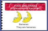 FOOD AND DRINKS (Yiyecekler ve İ çecekler ) Bananas They are bananas.