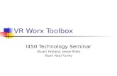 VR Worx Toolbox I450 Technology Seminar Stuart Holland, Jesse Miles Team Real Funky.