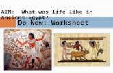 AIM: What was life like in Ancient Egypt? Do Now: Worksheet.
