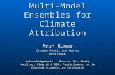 Multi-Model Ensembles for Climate Attribution Arun Kumar Climate Prediction Center NCEP/NOAA Acknowledgements: Bhaskar Jha; Marty Hoerling; Ming Ji & OGP;