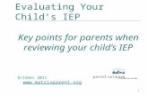 1 Evaluating Your Child’s IEP Key points for parents when reviewing your child’s IEP October 2011 .