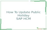 How To Update Public Holiday SAP HCM. Public holidays describe the statutory holidays for a particular country or region within a country. Types of Public.