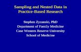 Sampling and Nested Data in Practice-Based Research Stephen Zyzanski, PhD Department of Family Medicine Case Western Reserve University School of Medicine.