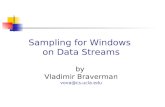 Sampling for Windows on Data Streams by Vladimir Braverman vova@cs.ucla.edu.