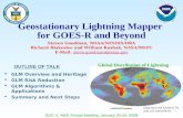 1 Geostationary Lightning Mapper for GOES-R and Beyond Steven Goodman, NOAA/NESDIS/ORA Richard Blakeslee and William Koshak, NASA/MSFC E-Mail: steve.goodman@noaa.govsteve.goodman@noaa.gov.