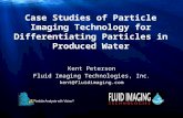 Case Studies of Particle Imaging Technology for Differentiating Particles in Produced Water Kent Peterson Fluid Imaging Technologies, Inc. kent@fluidimaging.com.