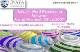 XP Foundation year Lec.4: Lec.4: Word Processing Software Using Microsoft Office 2007 Lecturer: Dalia Mirghani Year : 2014/2015.