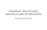 LASSWADE HIGH SCHOOL GROUPS/CLUBS INFORMATION Friday 22 May 2015.