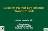 Bascom Palmer Eye Institute Grand Rounds Jaclyn Kovach, MD Discussants Janet Davis, MD Richard Forster, MD.