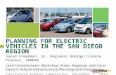 PLANNING FOR ELECTRIC VEHICLES IN THE SAN DIEGO REGION Susan Freedman, Sr. Regional Energy/Climate Planner, SANDAG Lead Commissioner Workshop: State, Regional,