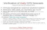 Verification of Daily CFS forecasts Huug van den Dool & Suranjana Saha CFS was designed as ‘seasonal’ prediction system Hindcasts 1981-2005, 15 ‘members’