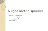 A light metric spanner Lee-Ad Gottlieb. Graph spanners A spanner for graph G is a subgraph H ◦ H contains vertices, subset of edges of G Some qualities.