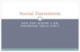 DID YOU KNOW I AM SMARTER THAN YOU? Social Darwinism.