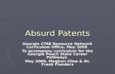 Absurd Patents Georgia CTAE Resource Network Curriculum Office, May 2009 To accompany curriculum for the Georgia Peach State Career Pathways May 2009,