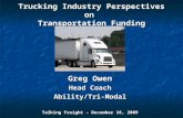 Trucking Industry Perspectives on Transportation Funding Greg Owen Head Coach Ability/Tri-Modal Talking Freight – December 16, 2009.