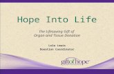 Hope Into Life Lola Lewis Donation Coordinator The Lifesaving Gift of Organ and Tissue Donation.