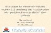 Risk factors for metformin-induced vitamin B12 deficiency and its association with peripheral neuropathy in T2DM patients Marwan Ahmed Dr George Muntingh.