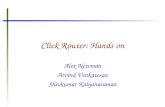 Click Router: Hands on Alex Newman Arvind Venkatesan Shivkumar Kalyanaraman.