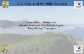 Overview of Proposed Alaska National Wildlife Refuges Regulatory Changes U.S. Fish and Wildlife Service.