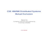 CSE 486/586 CSE 486/586 Distributed Systems Mutual Exclusion Steve Ko Computer Sciences and Engineering University at Buffalo.
