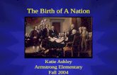 The Birth of A Nation Katie Ashley Armstrong Elementary Fall 2004.