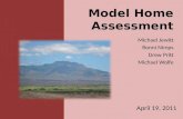 Model Home Assessment Michael Jewitt Ronni Nimps Drew Pritt Michael Wolfe April 19, 2011.