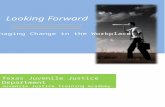 Looking Forward Managing Change in the Workplace Texas Juvenile Justice Department Juvenile Justice Training Academy .