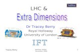 Tracey Berry Seminar, Bristol November, 2006 1 LHC & Dr Tracey Berry Royal Holloway University of London.