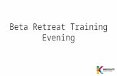 Beta Retreat Training Evening. General Guidelines.
