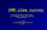 XMM slew survey Richard Saxton 1, Andy Read 2, Pili Esquej 3, Michael Freyberg 3, Bruno Altieri 1 1. ESAC 2. University of Leicester 3. MPE XMM slew survey.
