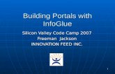 1 Building Portals with InfoGlue Silicon Valley Code Camp 2007 Freeman Jackson INNOVATION FEED INC.