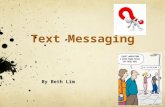 By Beth Lim Table of Contents Definition of Text Messaging Pros and cons of Text Messaging Guinness Books of Records.