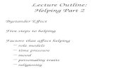 Lecture Outline: Helping Part 2 Bystander Effect Five steps to helping Factors that affect helping –role models –time pressure –mood –personality traits.