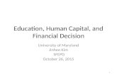 Education, Human Capital, and Financial Decision University of Maryland Jinhee Kim SFEPD October 26, 2015 1.