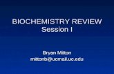 BIOCHEMISTRY REVIEW Session I Bryan Mitton mittonb@ucmail.uc.edu.