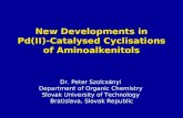 New Developments in Pd(II)-Catalysed Cyclisations of Aminoalkenitols Dr. Peter Szolcsányi Department of Organic Chemistry Slovak University of Technology.