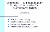 Espresso - a Feasibility Study of a Scalable, Performant ODBMS Dirk Duellmann CERN IT/DB and RD45 n Aim of this Study n Architectural Overview n Espresso.