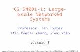 CS 54001-1: Large-Scale Networked Systems Professor: Ian Foster TAs: Xuehai Zhang, Yong Zhao Lecture 3 .