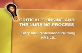 CRITICAL THINKING AND THE NURSING PROCESS Entry Into Professional Nursing NRS 101.