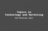 Topics in Technology and Marketing Push Marketing: Email.