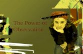 The Power of Observation. Before Observation Which students are the focus of the observation? What method will best capture the observation? What opportunities.