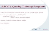 ASCO’s Quality Training Program 1 Project Title: Incorporating Distress Screening Tool in an Oncology Office Setting Presenter’s Name: Caroline Usry, RN,