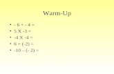 Warm-Up - 6 + - 4 = 5 X -3 = -4 X -4 = 6 + (-2) = -10 – (- 2) =