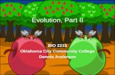 1 Evolution, Part II BIO 2215 Oklahoma City Community College Dennis Anderson.