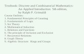 Textbook: Discrete and Combinatorial Mathematics: An Applied Introduction 5th edition, by Ralph P. Grimaldi Course Outlines: 1. Fundamental Principles.