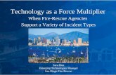 Technology as a Force Multiplier When Fire-Rescue Agencies Support a Variety of Incident Types Sara Diaz Emerging Technologies Manager San Diego Fire-Rescue.
