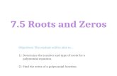 7.5 Roots and Zeros Objectives: The student will be able to… 1)Determine the number and type of roots for a polynomial equation. 2)Find the zeros of a.